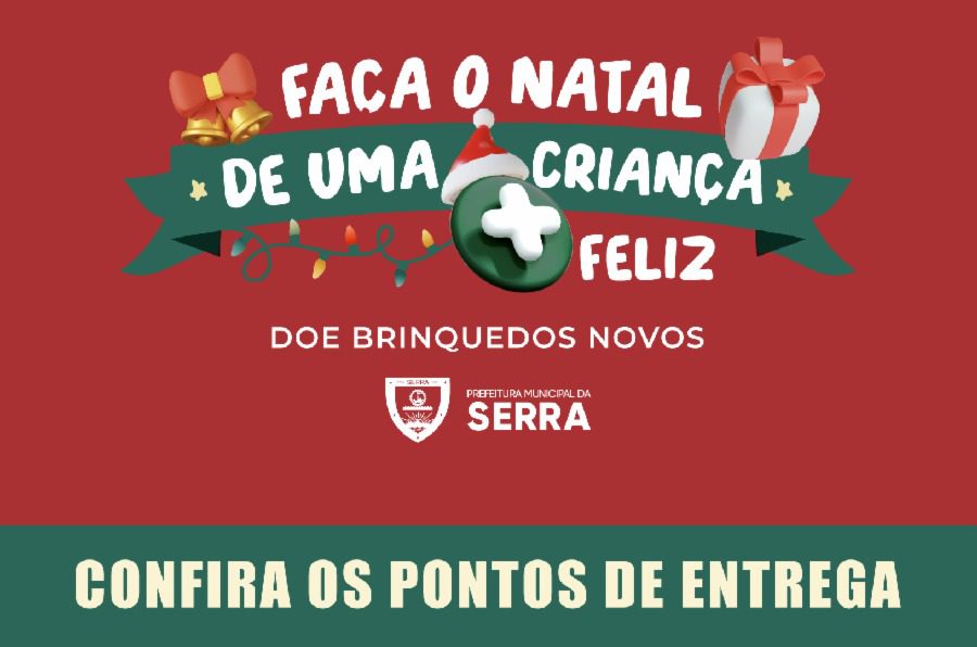 Faça o Natal de uma Criança + Feliz! Prefeitura da Serra promove campanha de doação de briquedos