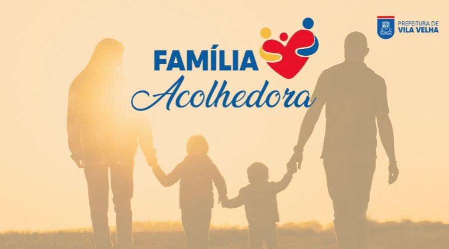 Inscrições abertas em Vila Velha para o programa Família Acolhedora